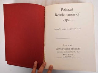 Political reorientation of Japan, September 1945 to September 1948; Report