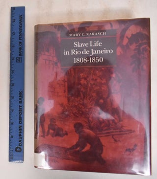 Item #184814 Slave Life in Rio de Janeiro, 1808-1850. Mary C. Karasch