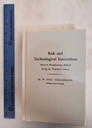 Item #184843 Risk And Technological Innovation: American Manufacturing Methods During The...