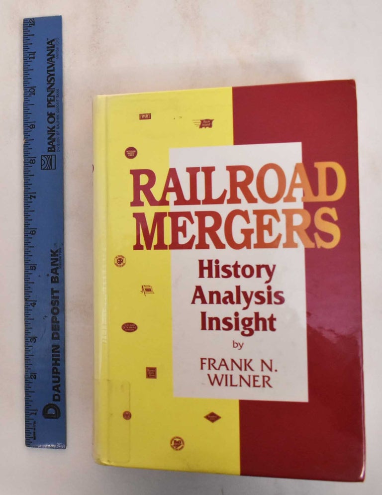 Item #184862 Railroad Mergers : History, analysis, insight. Frank N. Wilner.