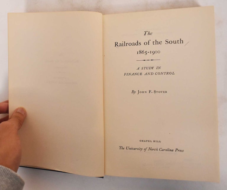 Item #184864 The Railroads of the South, 1865-1900; A study in finance and control. John F. Stover.