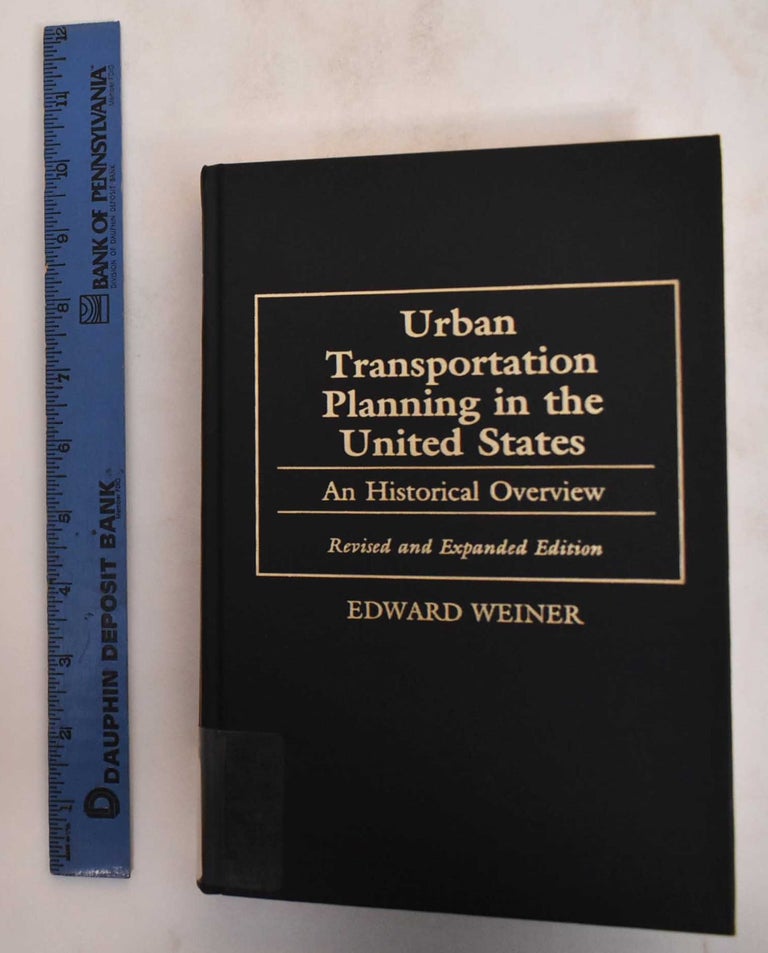 Item #184866 Urban transportation planning in the United States : An historical overview. Edward Weiner.