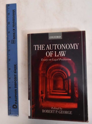Item #184880 The Autonomy of Law: Essays on Legal Positivism. Robert P. George