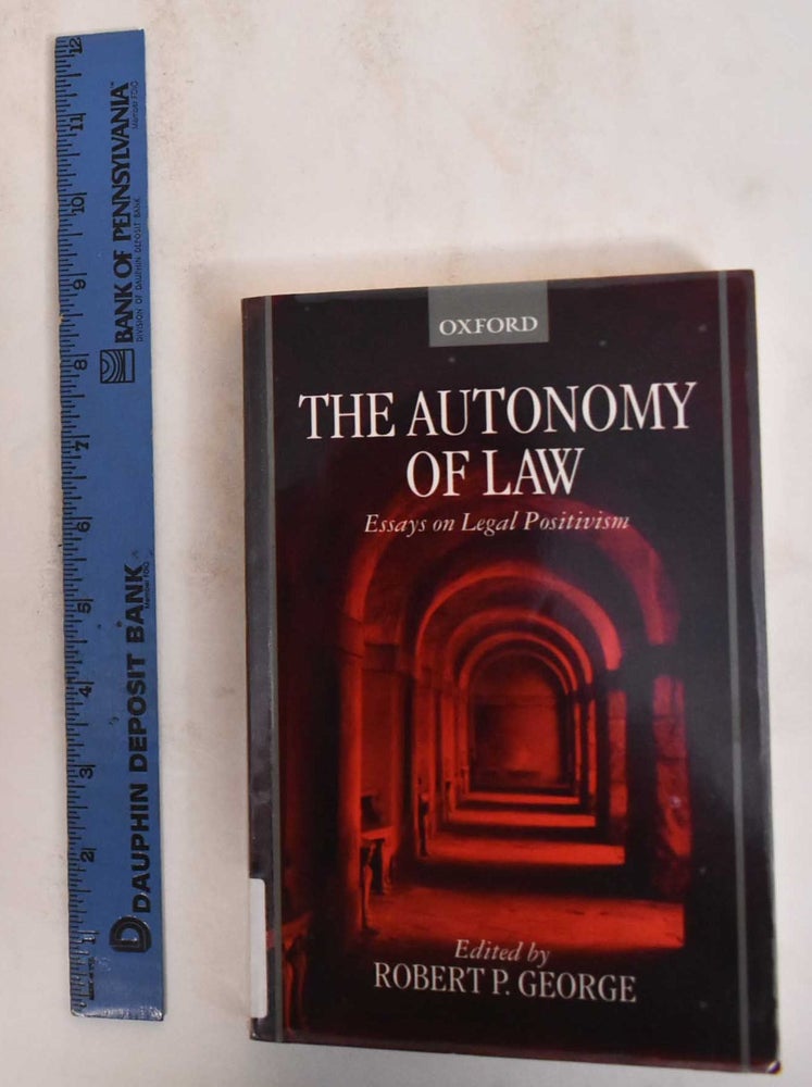 Item #184880 The Autonomy of Law: Essays on Legal Positivism. Robert P. George.