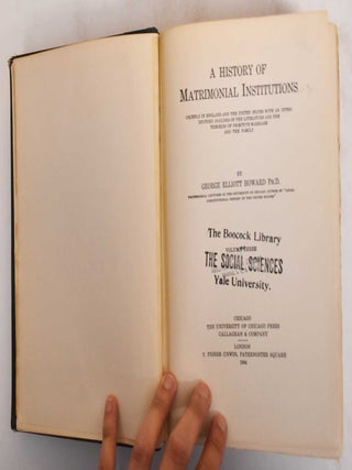 A history of matrimonial institutions : Chiefly in England and the United States, with an introductory analysis of the literature and the theories of primitive marriage and the family