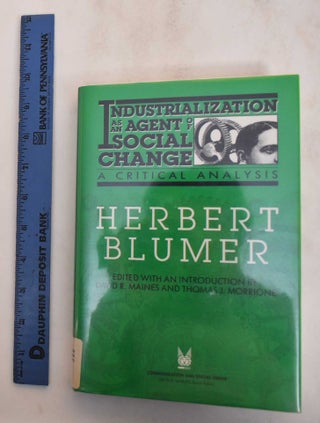 Item #184893 Industrialization as an agent of social change : A critical analysis. Herbert...