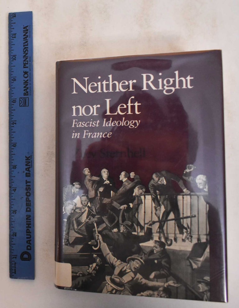 Item #184907 Neither Right Nor Left: Fascist Ideology in France. Zeev Sternhell.