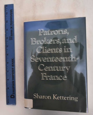 Item #184912 Patrons, Brokers, and Clients in Seventeenth-Century France. Sharon Kettering