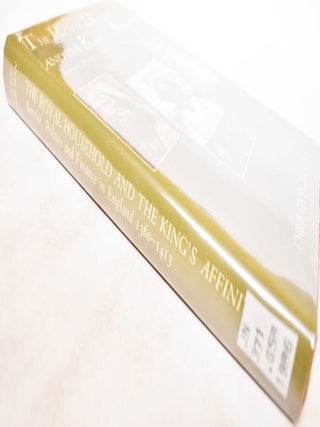 The Royal Household and the King's Affinity; Service, Politics and Finance in England 1360-1413