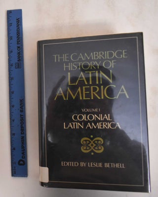 The Cambridge History of Latin America, Volume I and Volume II: Colonial Latin America, Volume III: From Independence to c. 1870