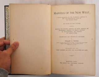 Item #184948 Marvels of the New West: A Vivid Portrayal of the Stupendous Marvles in the Vast...