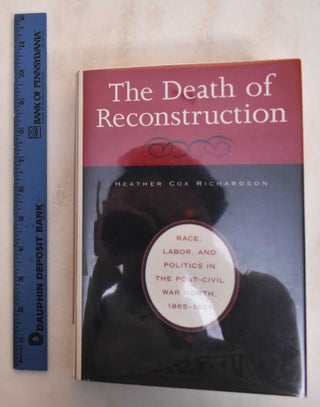 Item #184981 The Death of Reconstruction: Race, Labor, and Politics in the Post-Civil War North,...