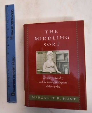 Item #184995 The Middling Sort: Commerce, Gender, and the Family in England, 1680-1780. Margaret...