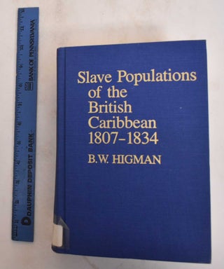 Item #185010 Slave Populations of the British Caribbean, 1807-1834. B. W. Higman