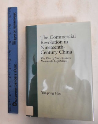 Item #185023 The Commercial Revolution in Nineteenth-Century China: The Rise of Sino-Western...