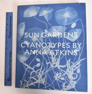 Item #185045 Sun Gardens : Cyanotypes by Anna Atkins. Larry J. Schaaf