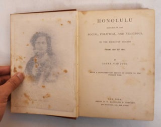 Honolulu: sketches of life : Social, political, and religious, in the Hawaiian Islands from 1828 to 1861 : with a supplementary sketch of events to the present time