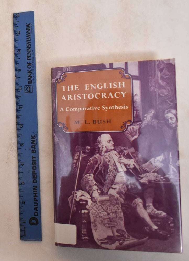 Item #185088 The English Aristocracy: A Comparative Synthesis. M. L. Bush.