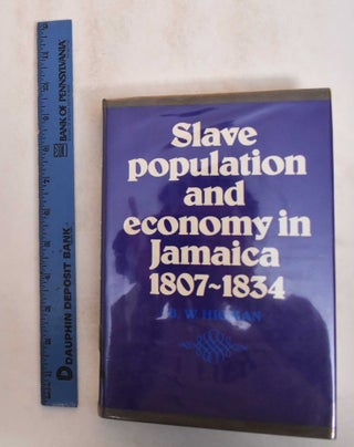 Item #185092 Slave Population and Economy inJamaica, 1807-1834. B. W. Higman