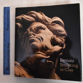 Item #185094 Bernini: Sculpting in Clay. C. D. Dickerson, III, Anthony Sigel, Ian Wardropper