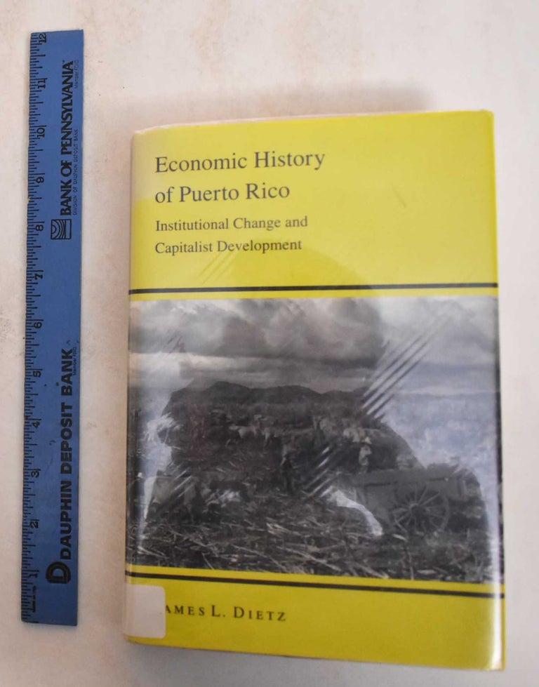Item #185103 Economic History of Puerto Rico: Institutional Change and Capitalist Development. James L. Dietz.