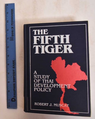 Item #185112 The Fifth Tiger: A Study of Thai Development Policy. Robert J. Muscat