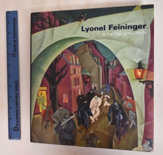 Item #185134 Lyonel Feininger: at the Edge of the World. Barbara Haskell, John Carlin