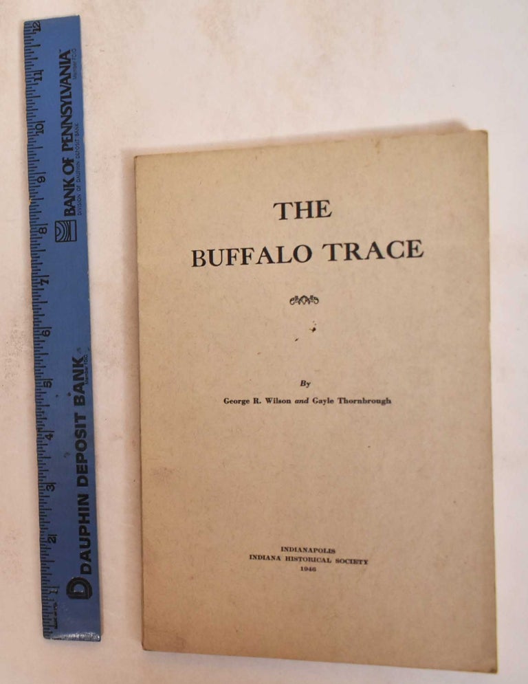 Item #185150 The Buffalo Trace. George R. Wilson, Gayle Thornbrough.