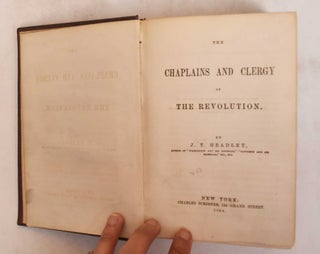 Item #185162 The Chaplains and Clergy of the Revolution. J. T. Headley