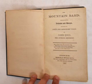 Item #185254 The Mountain Bard : Consisting of ballads and songs founded on facts and legendary...