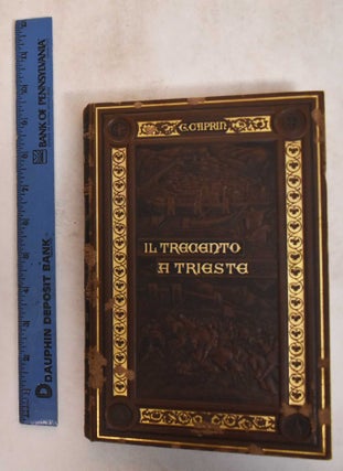 Item #185278 Il Trecento a Trieste. Con illustrazioni policrome. Giuseppe CAPRIN