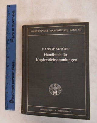Item #185281 Handbuch für Kupferstichsammlungen. Hans Wolfgang Singer