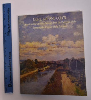 Item #18528 Light, Air and Color: American Impressionist Paintings from the Collection of the...