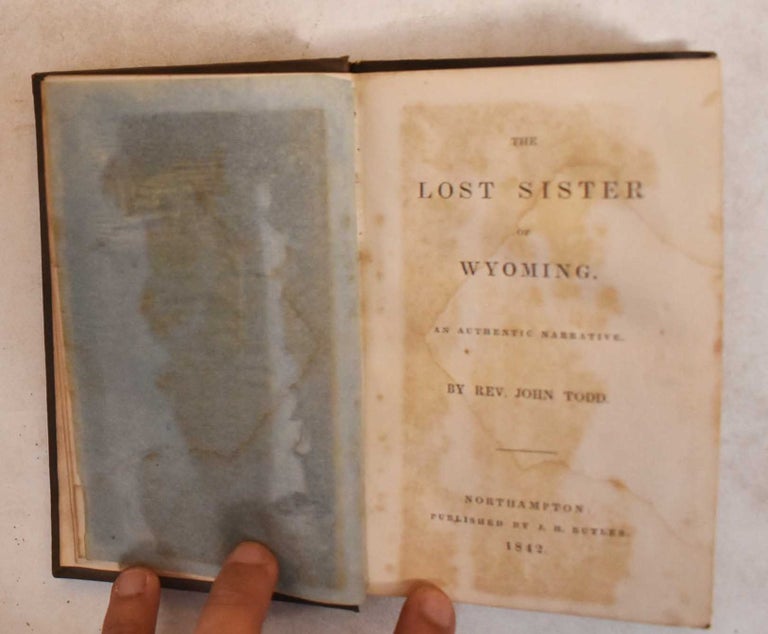 Item #185325 The Lost Sister Of Wyoming: An Authentic Narrative. John Todd.