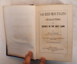 Item #185343 Sacred Mountains, Characters, and Scenes in the Holy Land. J. T. Headley
