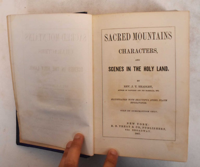 Item #185343 Sacred Mountains, Characters, and Scenes in the Holy Land. J. T. Headley.
