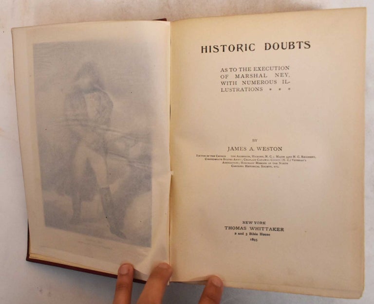 Item #185345 Historic Doubts as to the Execution of Marshal Ney. James A. Weston.