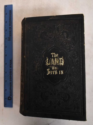 Item #185354 The Land We Live In or Travels, Sketches and Adventures in North and South America....
