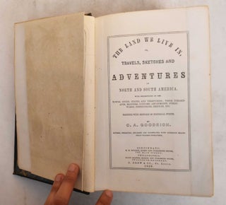 The Land We Live In or Travels, Sketches and Adventures in North and South America