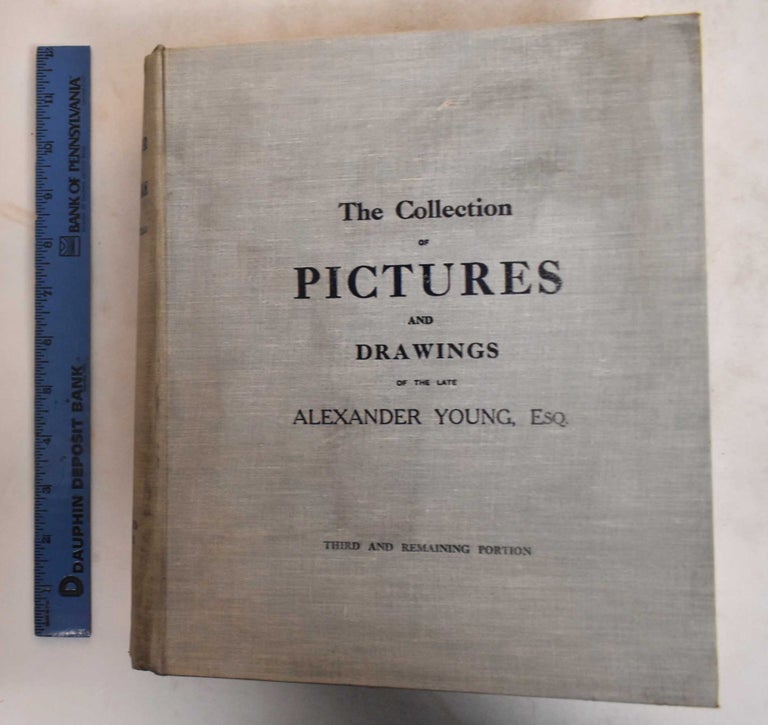 Item #185387 Catalogue of the Very Important Collection of Modern Pictures and Water-Colour Drawings, Chiefly of the Barbizon & Dutch Schools, Being the Third and Remaining Portion of the Celebrated Collection of Alexander Young, Esq. (Deceased). Alexander Young.