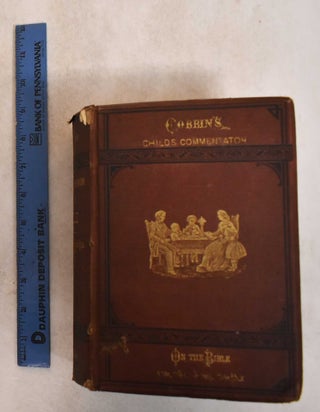 Item #185434 The child's commentator on the Bible, For the home circle. Ingram Cobbin