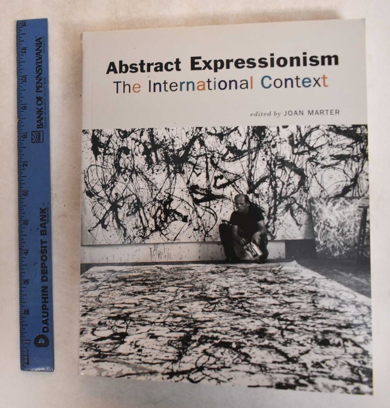 Item #185438 Abstract Expressionism: The International Context. Joan M. Marter.