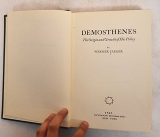 Item #185484 Demosthenes: The Origin and Growth of His Policy. Werner Jaeger