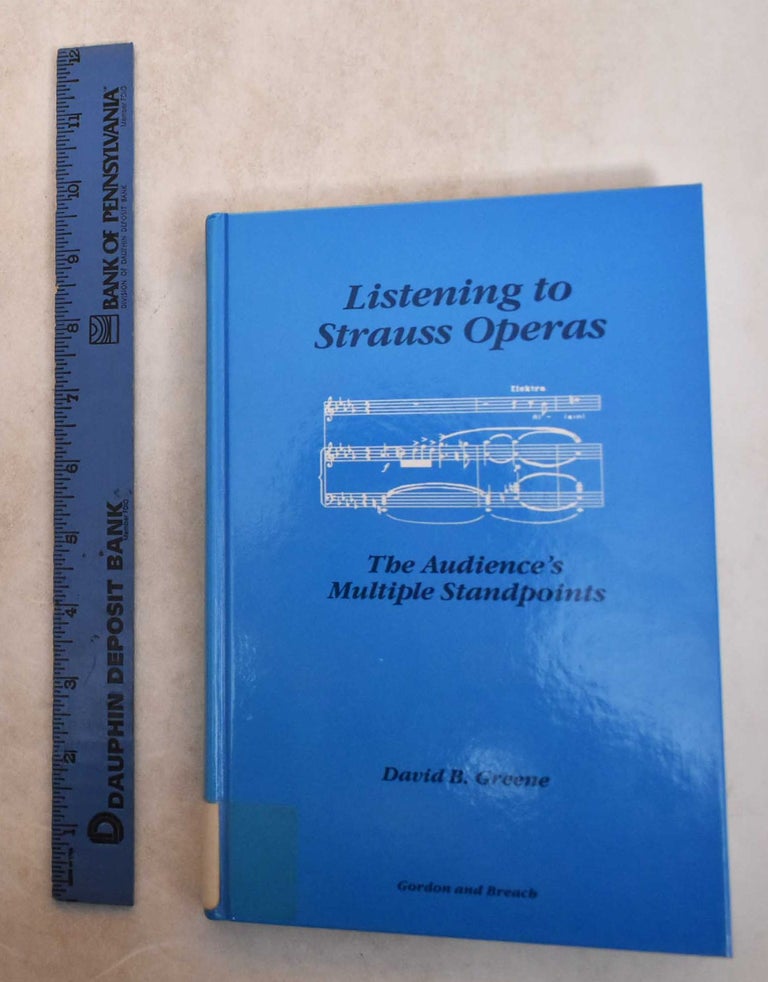Item #185502 Listening to Strauss Operas: The Audience's Multiple Standpoints. David B. Greene.