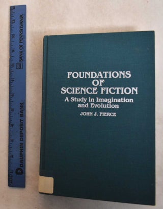 Item #185519 Foundations of Science Fiction: A Study in Imagination and Evolution. John J. Pierce