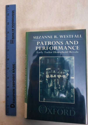 Item #185558 Patrons and Performance: Early Tudor Household Revels. Suzanne R. Westfall