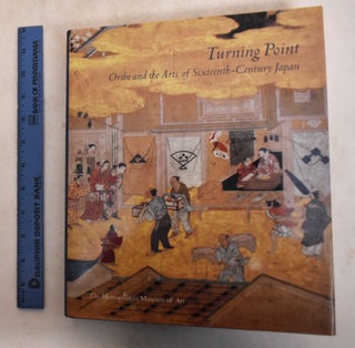 Item #185574 Turning Point: Oribe and the Arts of Sixteenth-Century Japan. Miyeko Murase