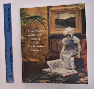 Item #18557 Masterpieces of American Painting from the Brooklyn Museum. Teresa A. Carbone,...