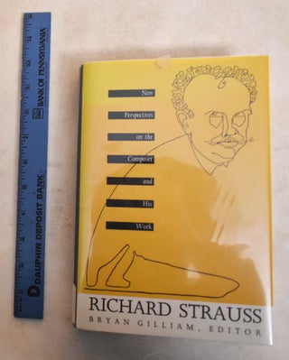 Item #185597 Richard Strauss: New Perspectives on the Composer and His Work. Bryan Randolph Gilliam