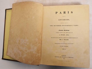 Item #185598 Paris and its environs, displayed in a series of two hundred picturesque views, from...